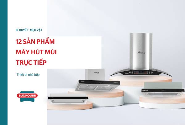 Máy hút mùi trực tiếp là gì? Gợi ý 12 sản phẩm chất lượng nhất