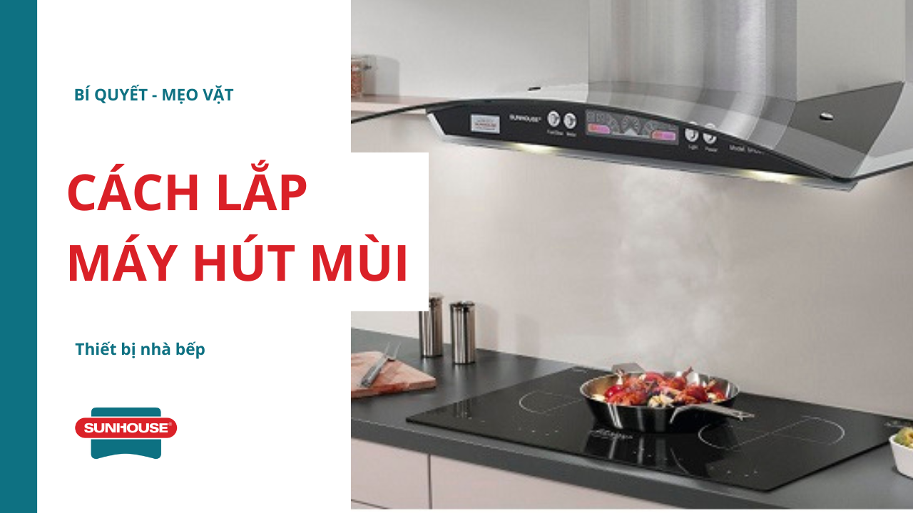 Cách lắp máy hút mùi