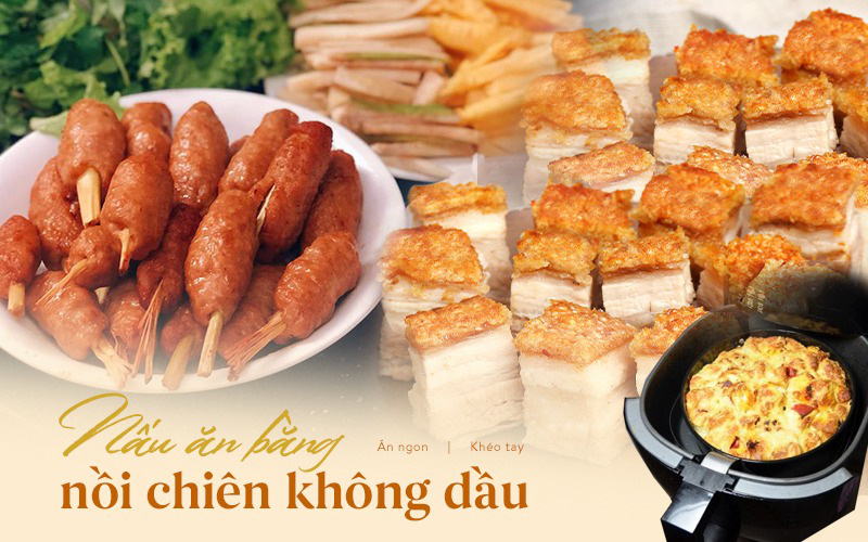 Học cách làm các món từ nồi chiên không dầu cho bữa cơm gia đình thêm phần hấp dẫn 1